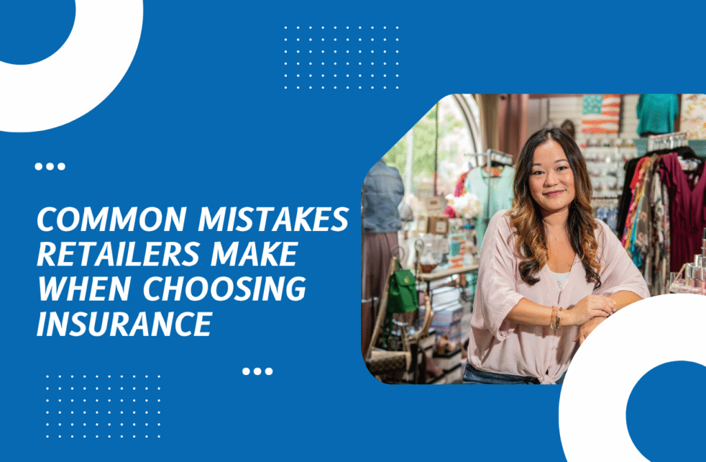 Common Mistakes Retailers Make When Choosing Insurance