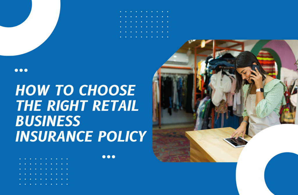 How to Choose the Right Retail Business Insurance Policy